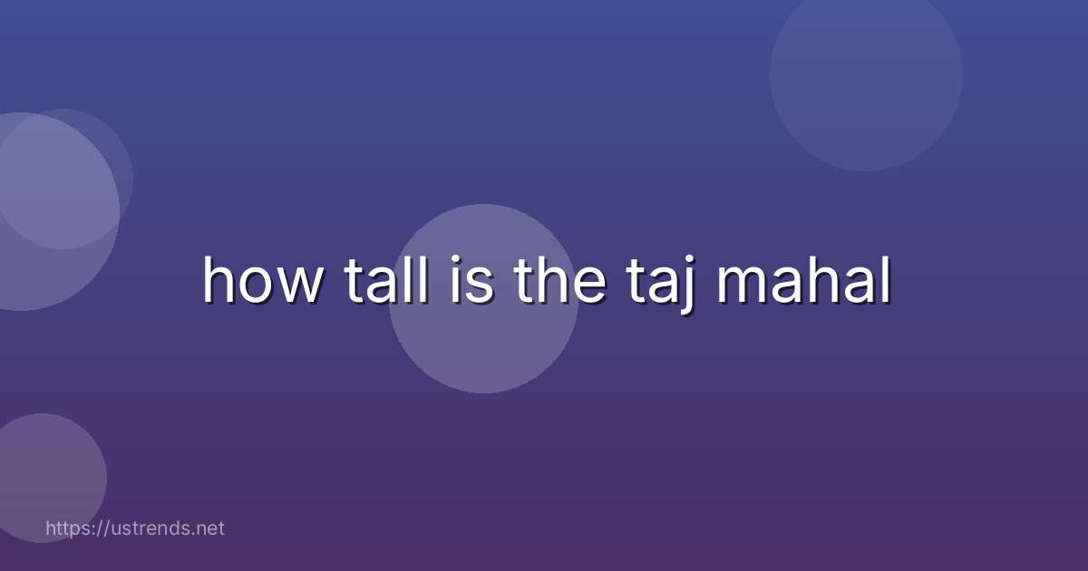 how tall is the taj mahal