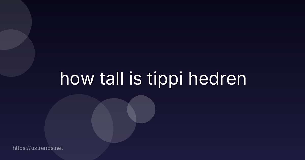 how tall is tippi hedren
