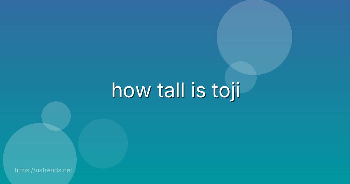 how tall is toji