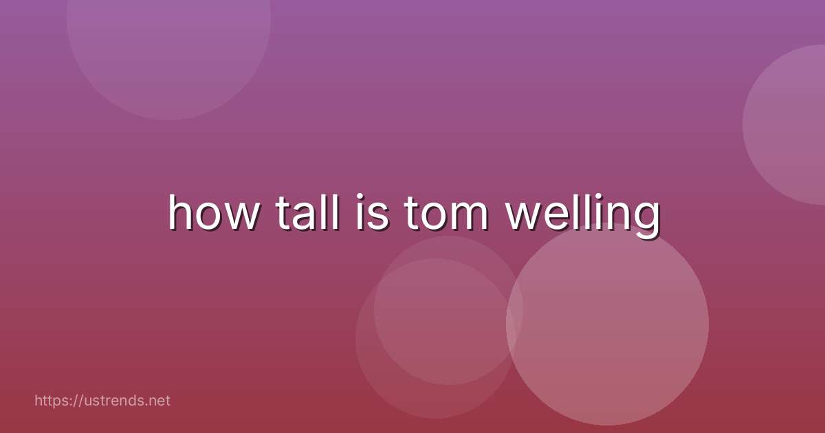 how tall is tom welling