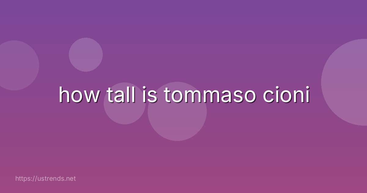 how tall is tommaso cioni