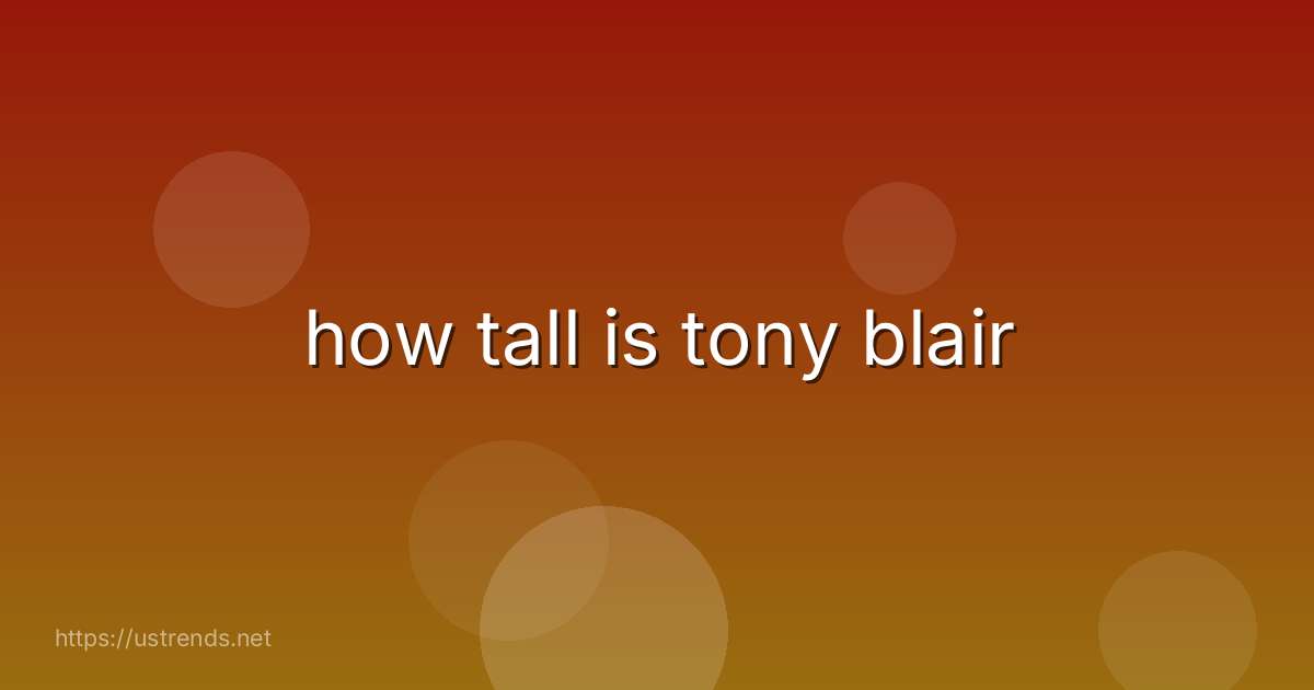 how tall is tony blair