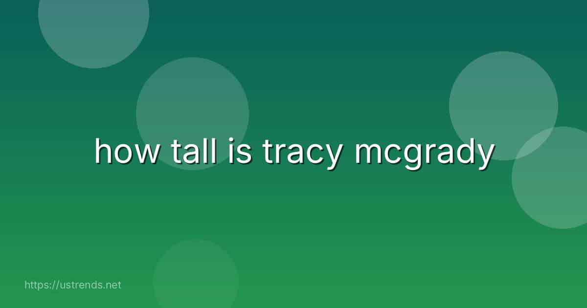 how tall is tracy mcgrady