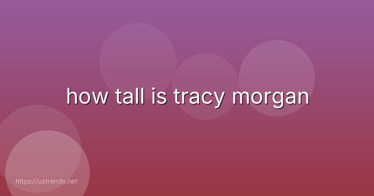 how tall is tracy morgan