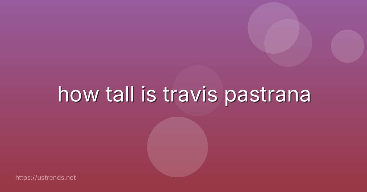 how tall is travis pastrana