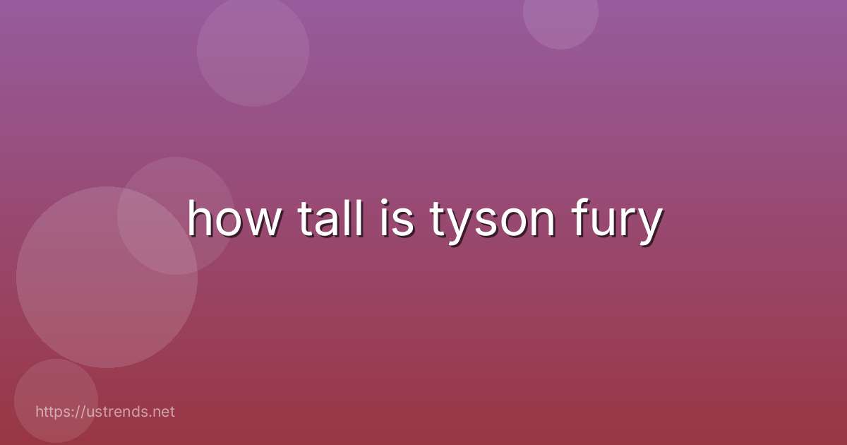how tall is tyson fury