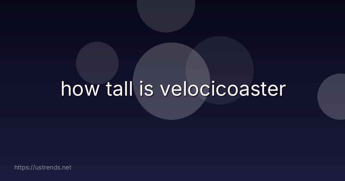 how tall is velocicoaster
