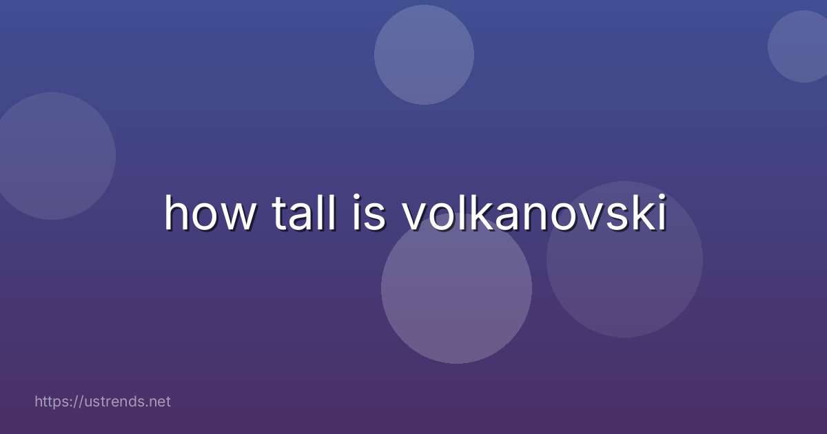 how tall is volkanovski