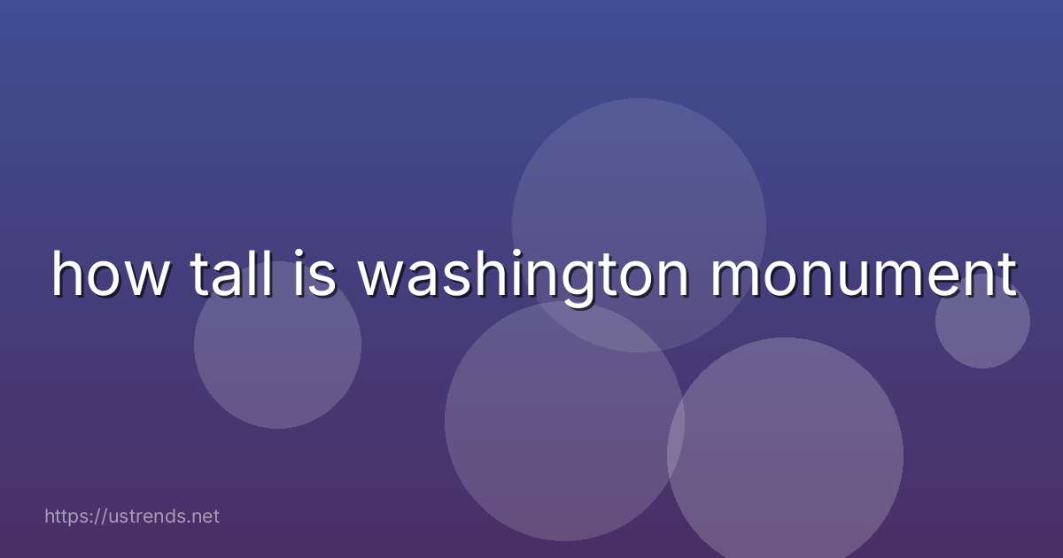 how tall is washington monument
