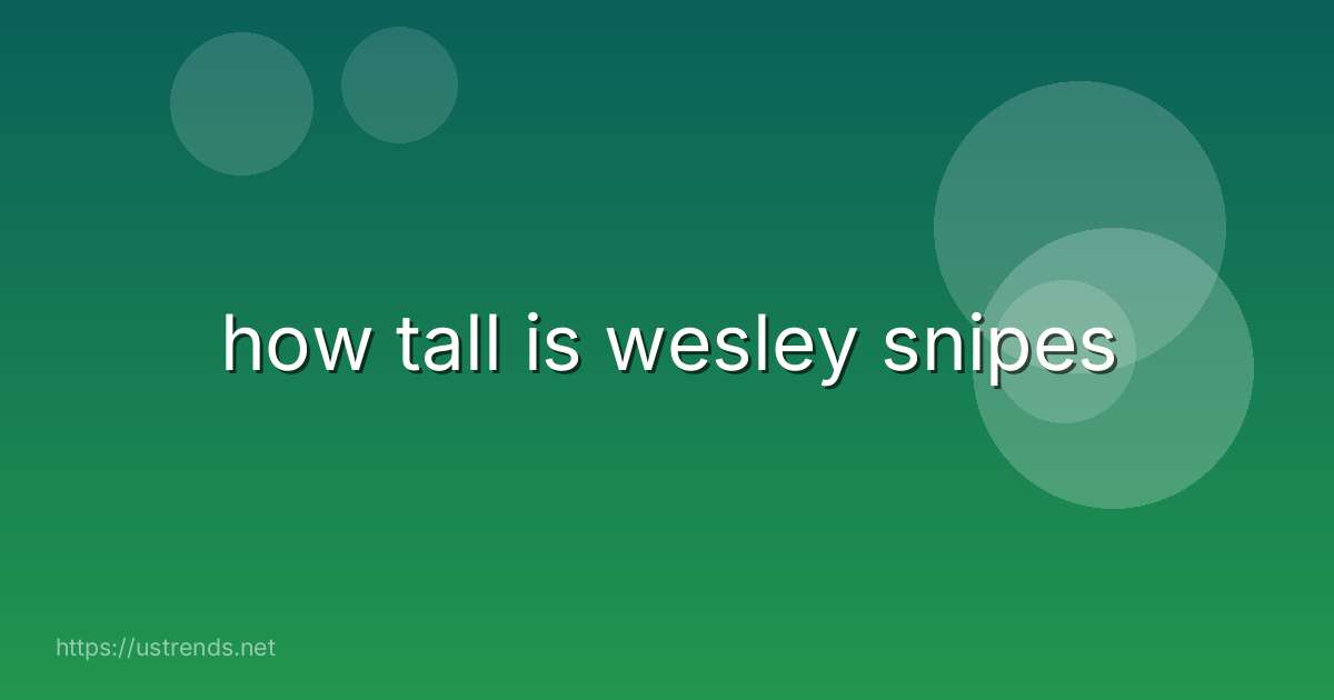 how tall is wesley snipes