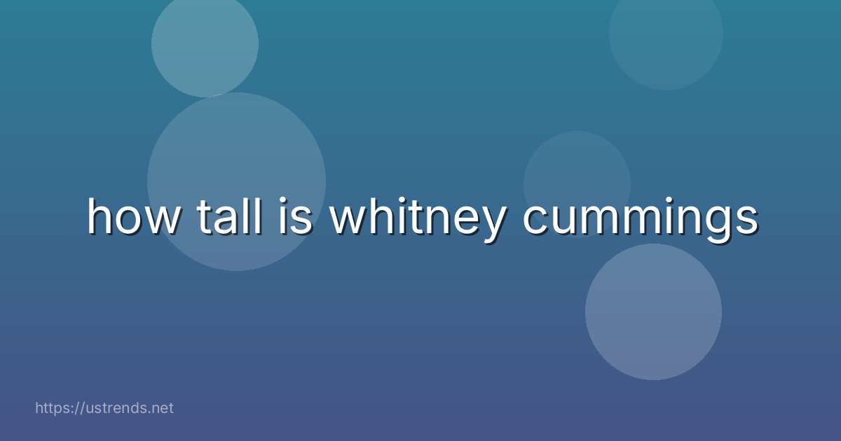 how tall is whitney cummings