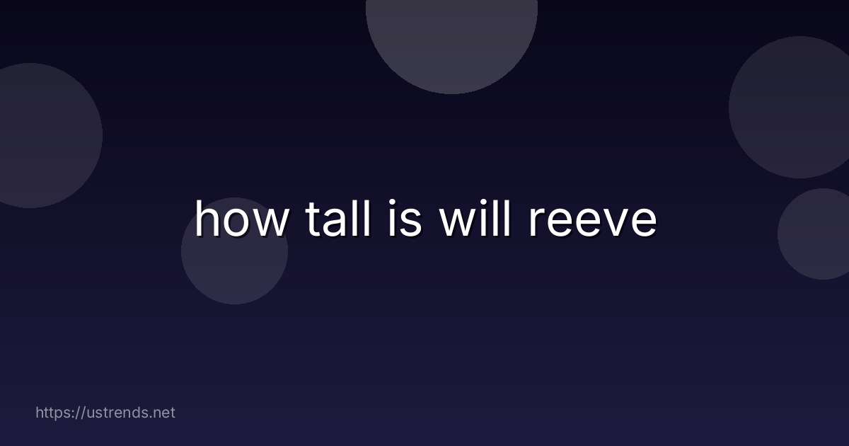 how tall is will reeve