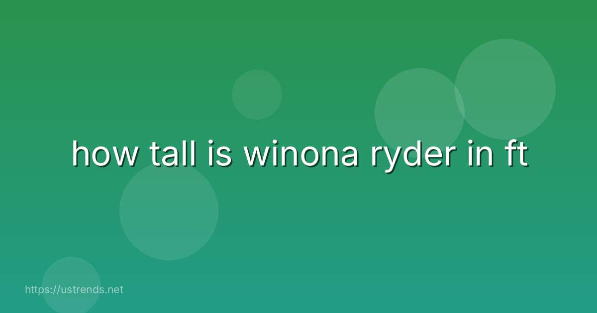 how tall is winona ryder in ft
