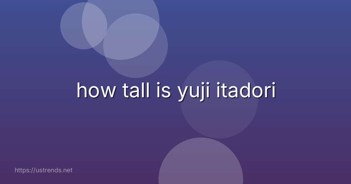 how tall is yuji itadori