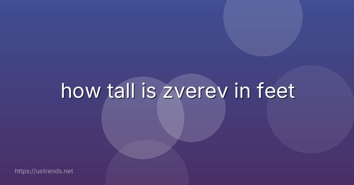 how tall is zverev in feet