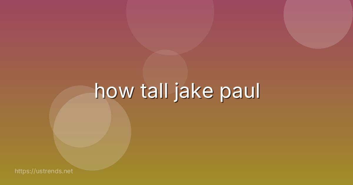 how tall jake paul