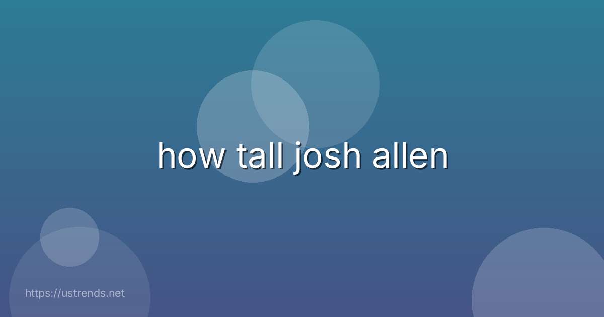 how tall josh allen