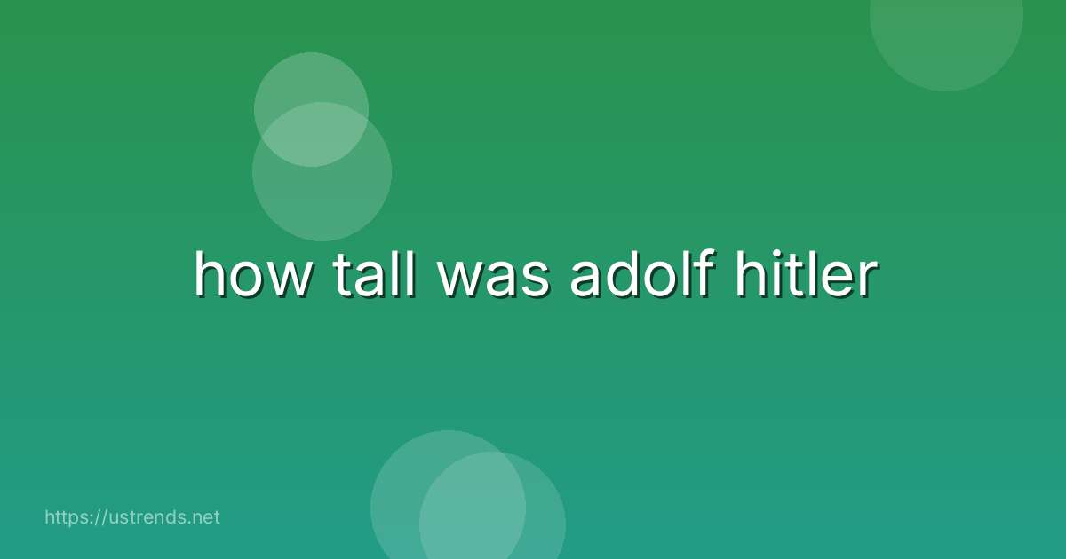 how tall was adolf hitler
