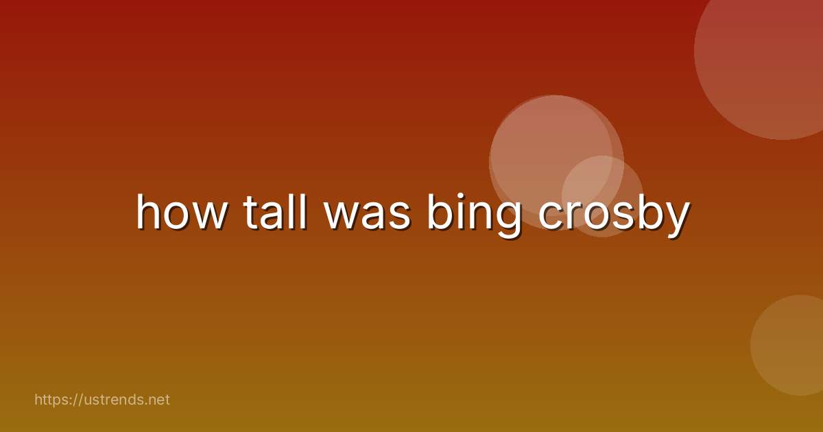 how tall was bing crosby