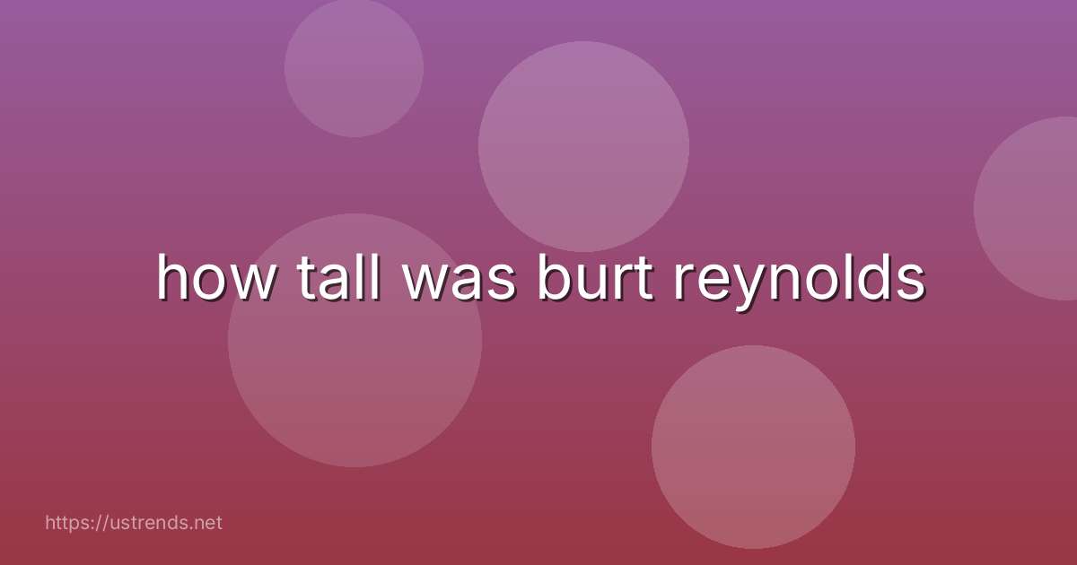 how tall was burt reynolds