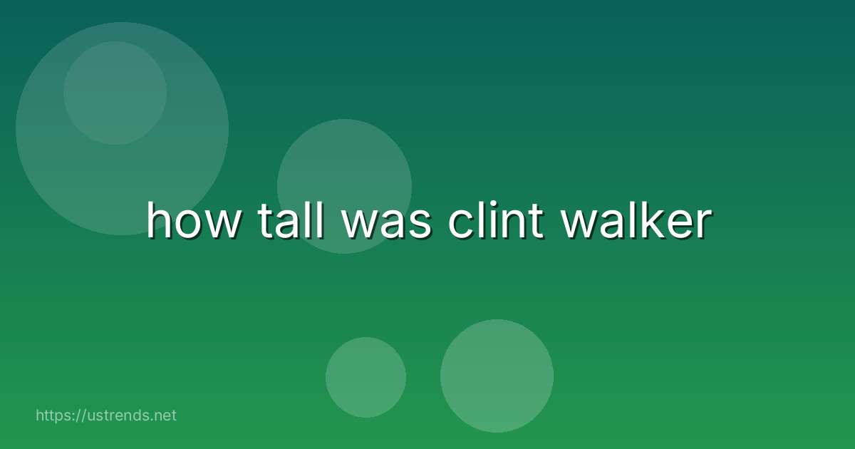 how tall was clint walker