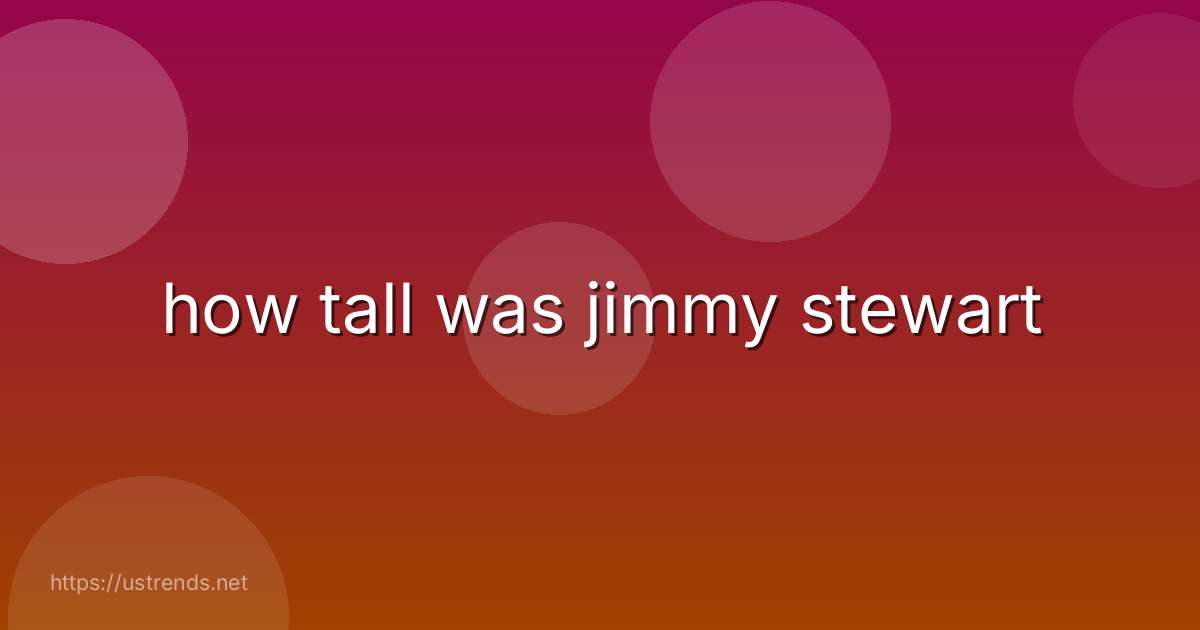 how tall was jimmy stewart