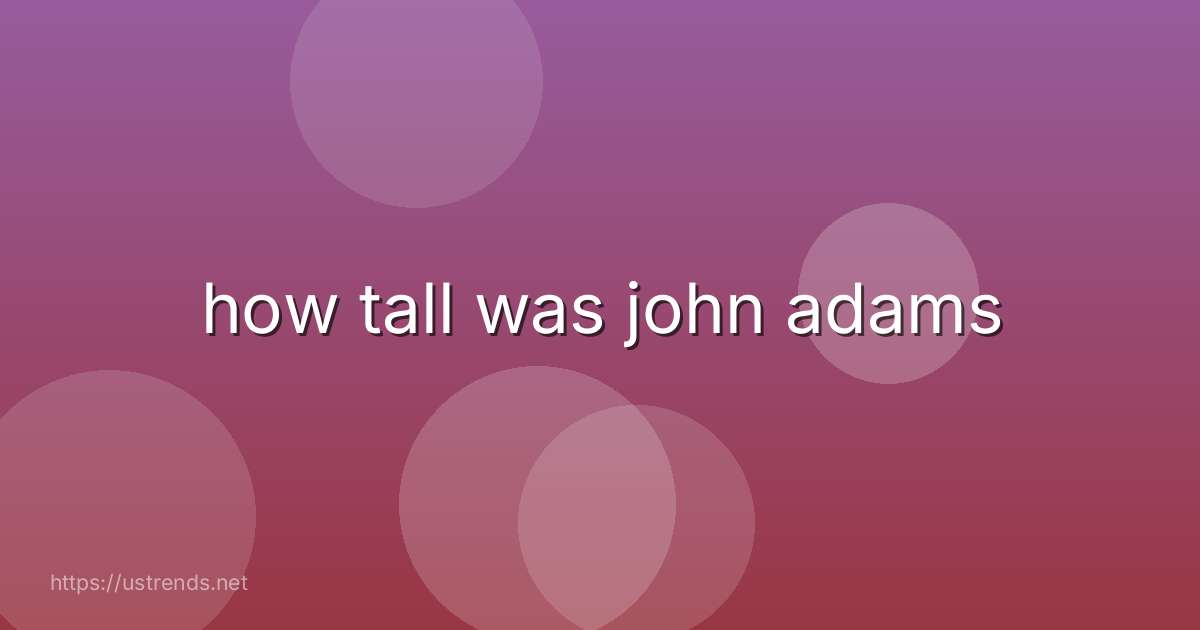 how tall was john adams