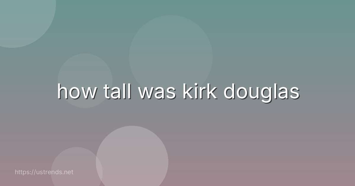 how tall was kirk douglas