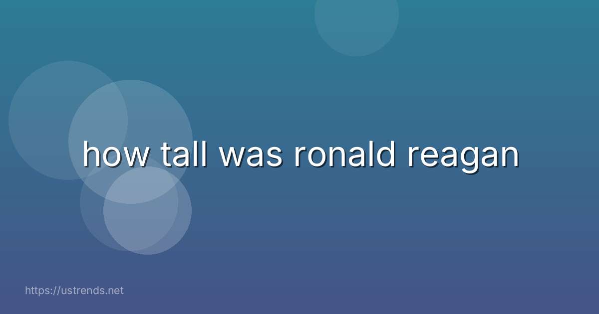 how tall was ronald reagan