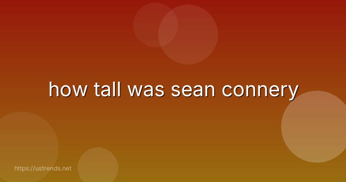 how tall was sean connery
