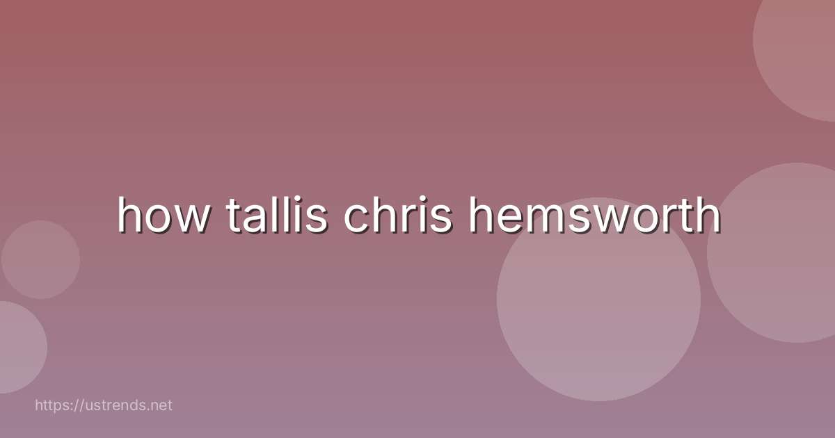 how tallis chris hemsworth