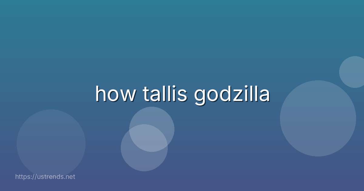 how tallis godzilla