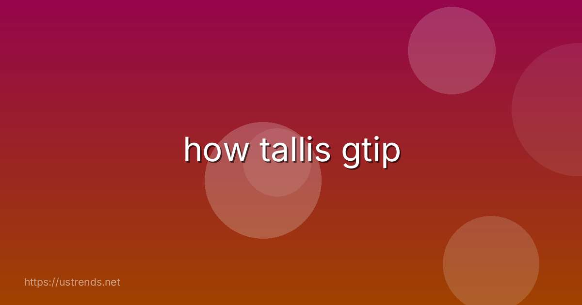 how tallis gtip