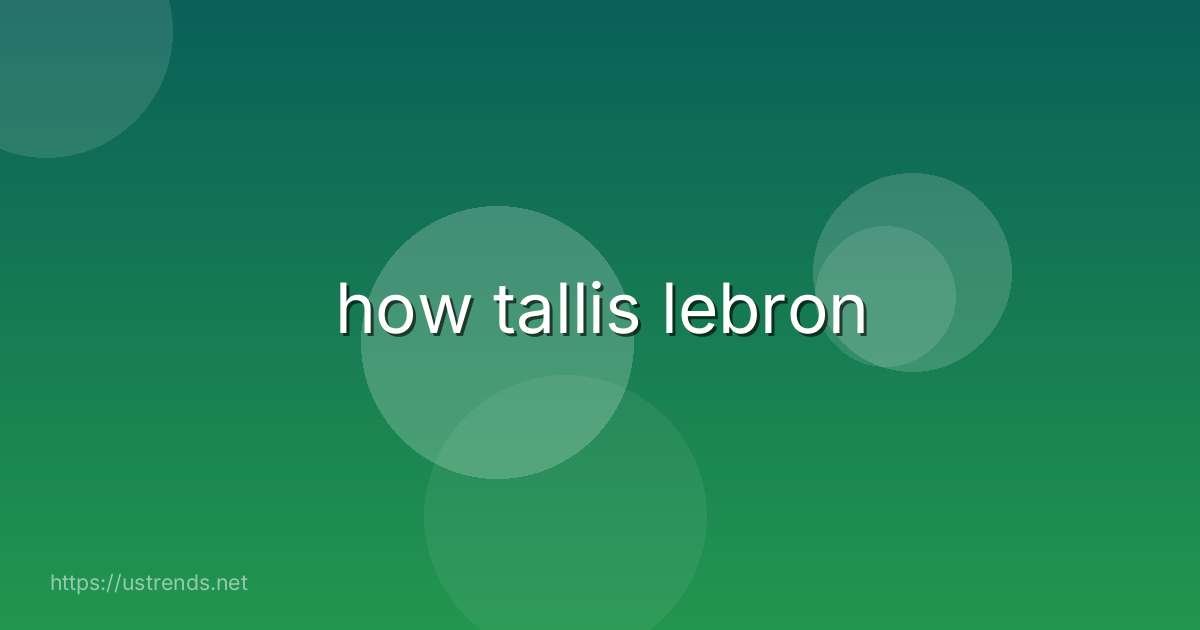 how tallis lebron