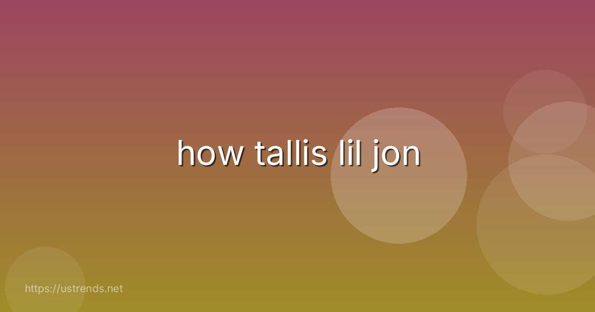 how tallis lil jon