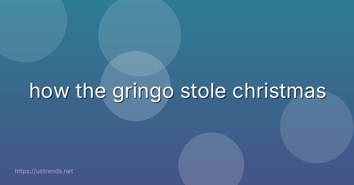 how the gringo stole christmas