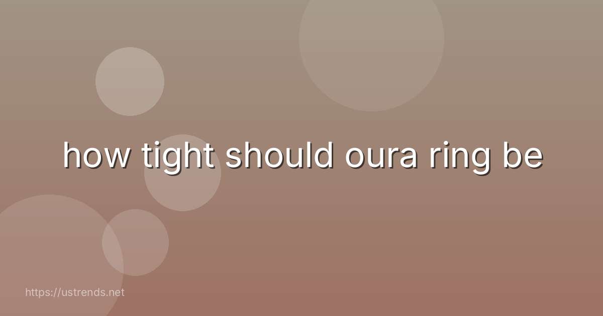 how tight should oura ring be