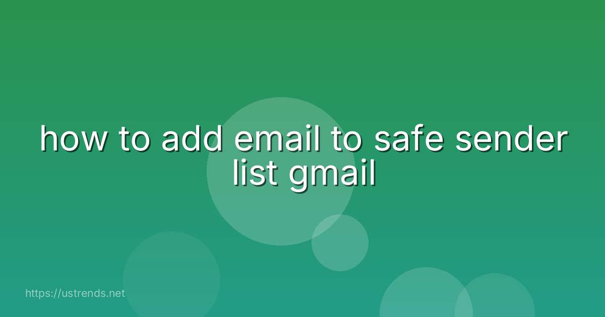 how to add email to safe sender list gmail