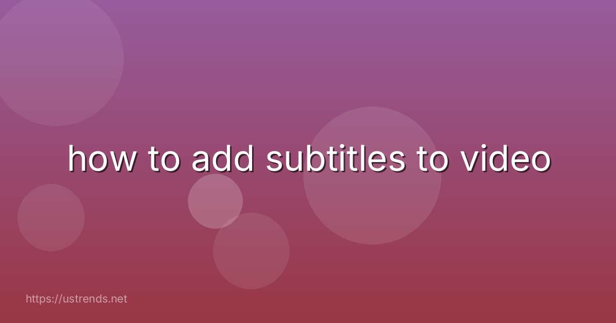 how to add subtitles to video