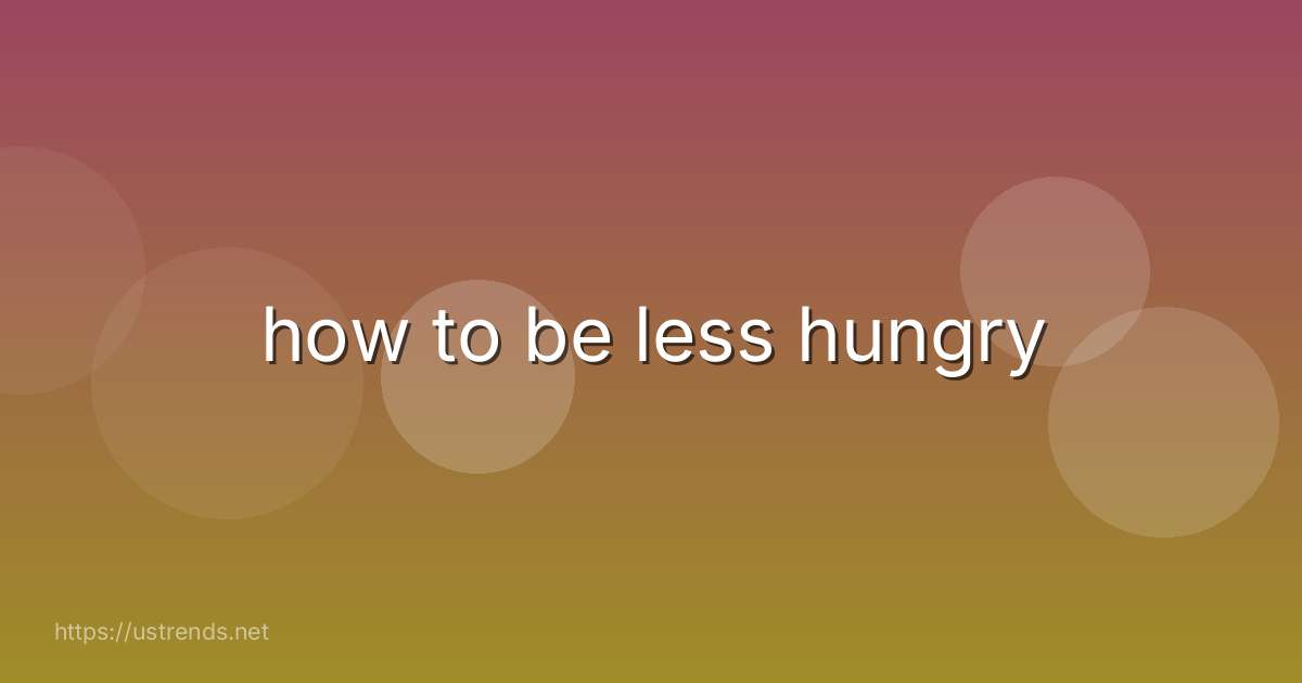how to be less hungry