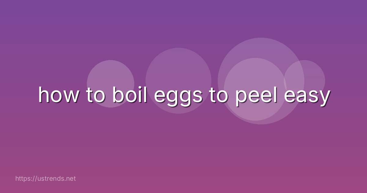 how to boil eggs to peel easy