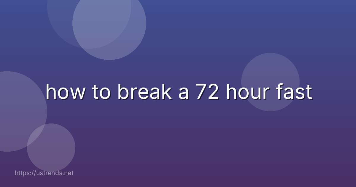 how to break a 72 hour fast