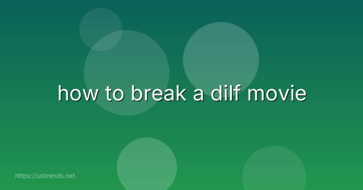 how to break a dilf movie