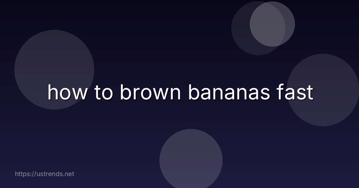 how to brown bananas fast