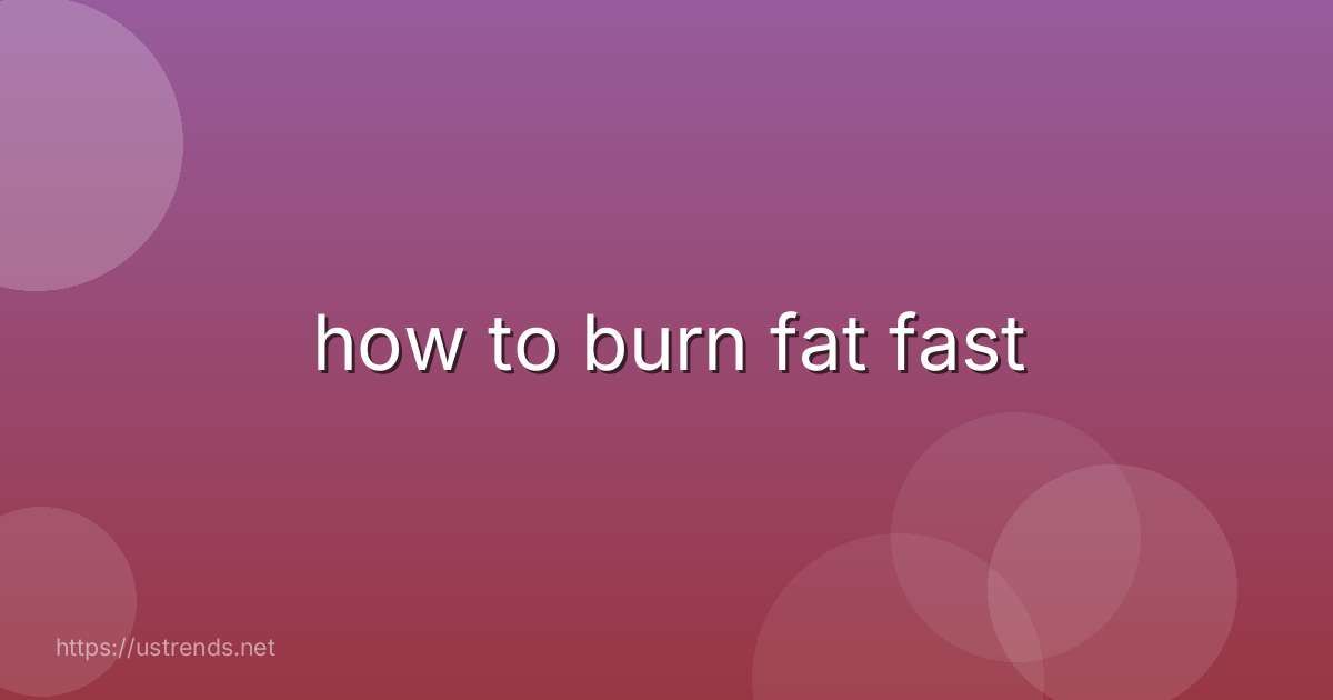 how to burn fat fast
