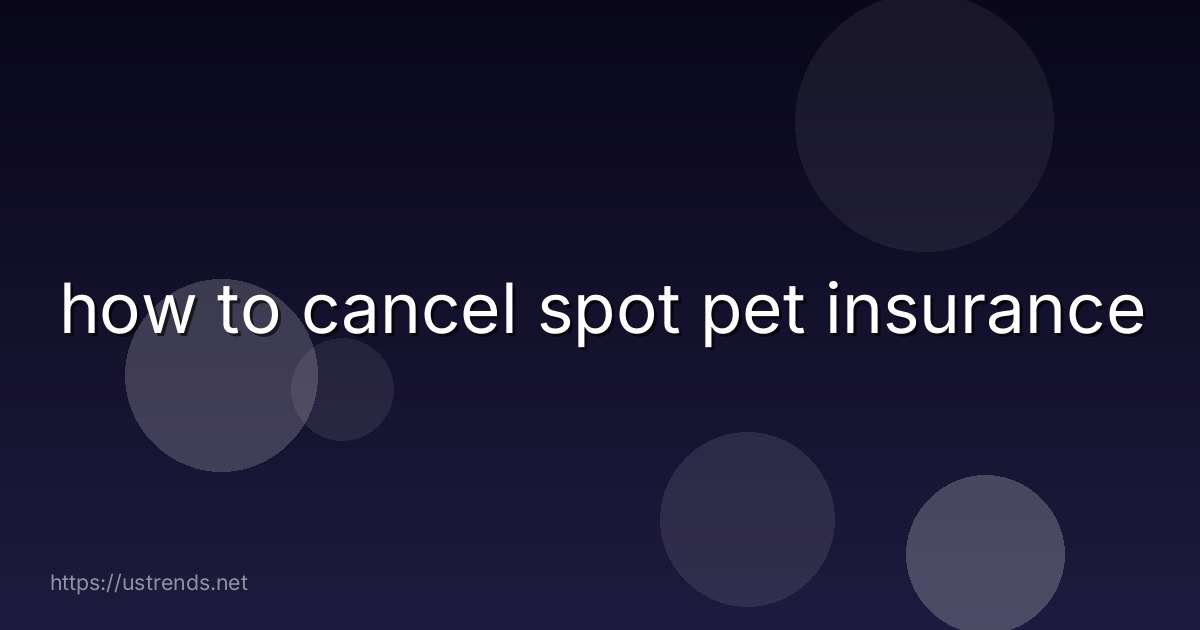 how to cancel spot pet insurance