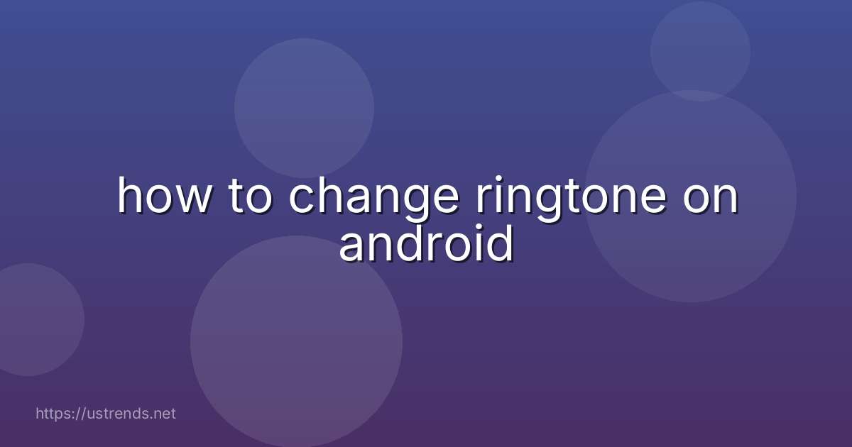 how to change ringtone on android