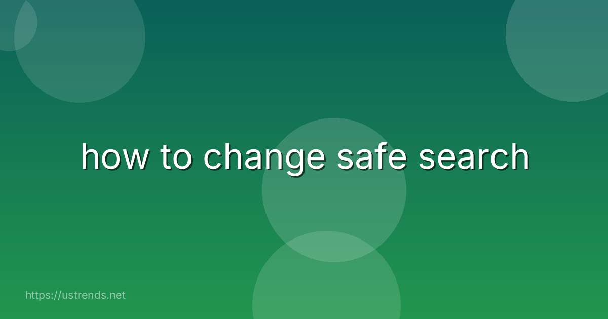 how to change safe search