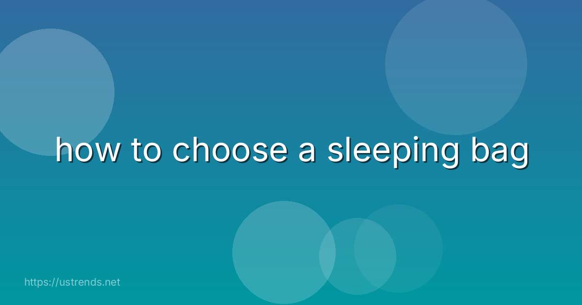 how to choose a sleeping bag