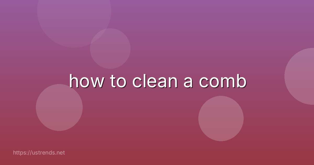how to clean a comb
